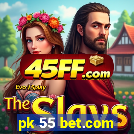 pk 55 bet.com